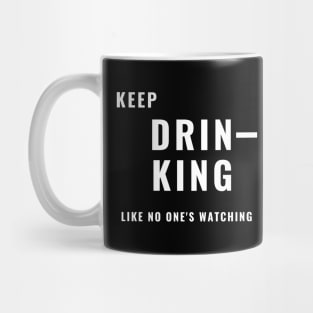 Keep Drinking Like No One's Watching - Funny Mug